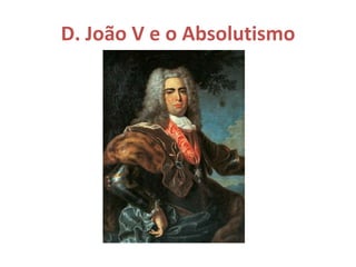 D. João V e o Absolutismo 