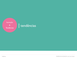| tendências
TENDÊNCIAS & INOVAÇÃO | Ana Carol Campos
Inovação
&
Tendências
Tendências
 