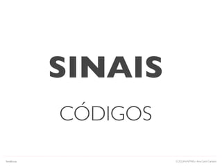 COOLHUNTING | Ana Carol Campos
SINAIS
CÓDIGOS
Tendências
 