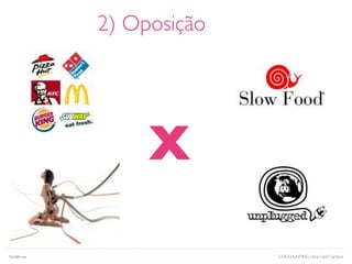 COOLHUNTING | Ana Carol Campos
2) Oposição
X
Tendências
 