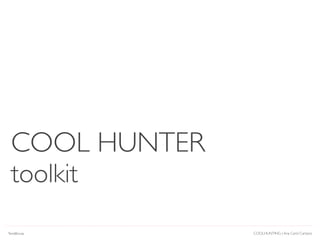 COOLHUNTING | Ana Carol Campos
COOL HUNTER
toolkit
Tendências
 