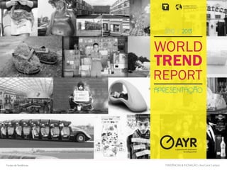 WORLD
TREND
REPORT
2012 / 2013
APRESENTAÇÃO
GLOBALTRENDS
OBSERVATORY
TENDÊNCIAS & INOVAÇÃO | Ana Carol CamposFontes deTendências
 
