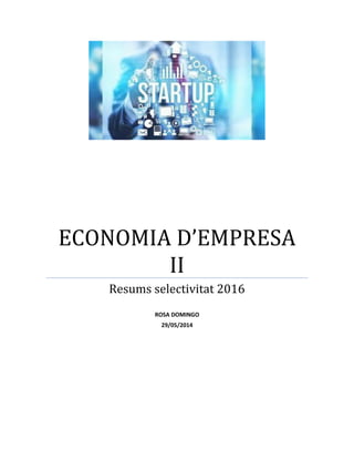 ECONOMIA D’EMPRESA
II
Resums selectivitat 2017
ROSA DOMINGO
04/06/2017
 