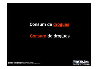 Consum de drogues
Consum de drogues
Què hem fet i cap a on volem anar?
Granollers_Acció Municipal en el Consum de Drogues
Granollers_Acció Preventiva sobre els Usos de les Noves Tecnologies
 