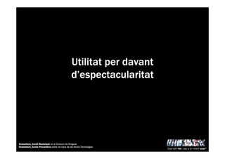 UtilitatUtilitatUtilitatUtilitat perperperper davantdavantdavantdavant
dddd’’’’espectacularitatespectacularitatespectacularitatespectacularitat
Què hem fet i cap a on volem anar?
Granollers_Acció Municipal en el Consum de Drogues
Granollers_Acció Preventiva sobre els Usos de les Noves Tecnologies
 