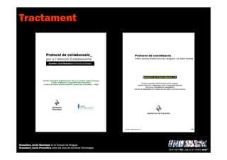 Tractament
Què hem fet i cap a on volem anar?
Granollers_Acció Municipal en el Consum de Drogues
Granollers_Acció Preventiva sobre els Usos de les Noves Tecnologies
 