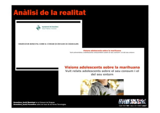 Anàlisi de la realitat
Què hem fet i cap a on volem anar?
Granollers_Acció Municipal en el Consum de Drogues
Granollers_Acció Preventiva sobre els Usos de les Noves Tecnologies
 