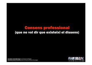 Consens professional
(que no vol dir que existeixi el dissens)
Què hem fet i cap a on volem anar?
Granollers_Acció Municipal en el Consum de Drogues
Granollers_Acció Preventiva sobre els Usos de les Noves Tecnologies
 