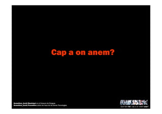 Cap a on anem?
Què hem fet i cap a on volem anar?
Granollers_Acció Municipal en el Consum de Drogues
Granollers_Acció Preventiva sobre els Usos de les Noves Tecnologies
 