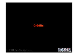 1.1.1.1.CrCrCrCrèèèèditsditsditsdits
Què hem fet i cap a on volem anar?
Granollers_Acció Municipal en el Consum de Drogues
Granollers_Acció Preventiva sobre els Usos de les Noves Tecnologies
 