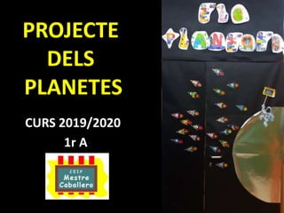 PROJECTE
DELS
PLANETES
CURS 2019/2020
1r A
 