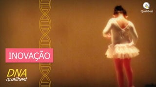 INOVAÇÃO

DNA
qualibest
 
