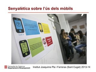 Senyalèctica sobre l’ús dels mòbils
Institut Joaquima Pla i Farreras (Sant Cugat) 2013-
14
 