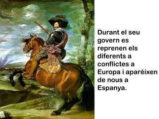 Durant el seu
govern es
reprenen els
diferents a
conflictes a
Europa i aparéixen
de nous a
Espanya.
 