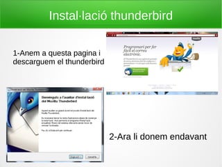 Instal·lació thunderbird
1-Anem a questa pagina i
descarguem el thunderbird
2-Ara li donem endavant
 