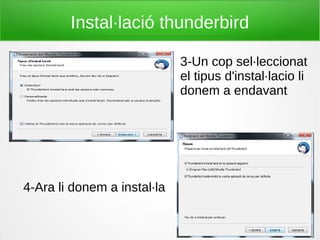 Instal·lació thunderbird
3-Un cop sel·leccionat
el tipus d'instal·lacio li
donem a endavant
4-Ara li donem a instal·la
 