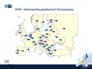 AHK- ulkomaankauppakamarit Euroopassa

11

 