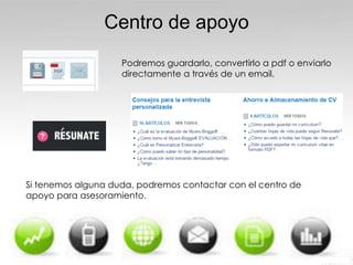 Centro de apoyo
Podremos guardarlo, convertirlo a pdf o enviarlo
directamente a través de un email.
Si tenemos alguna duda, podremos contactar con el centro de
apoyo para asesoramiento.
 