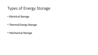 Types of Energy Storage
• Electrical Storage
• Thermal Energy Storage
• Mechanical Storage
 