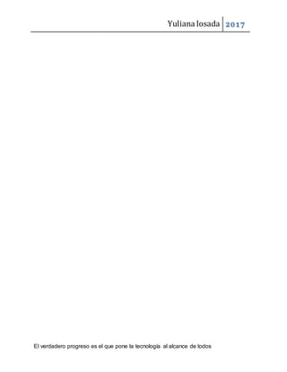 Yuliana losada 2017
El verdadero progreso es el que pone la tecnología al alcance de todos
 