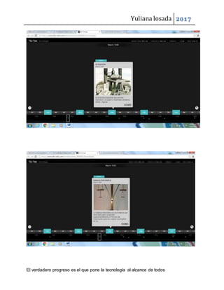 Yuliana losada 2017
El verdadero progreso es el que pone la tecnología al alcance de todos
 