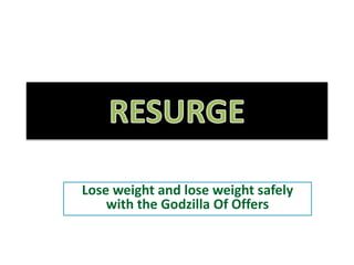 Lose weight and lose weight safely
with the Godzilla Of Offers
 
