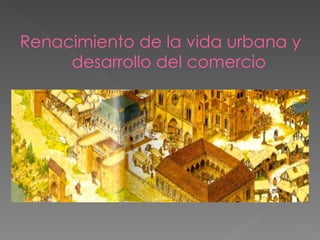 Renacimiento de la vida urbana y desarrollo del comercio 