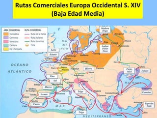 Rutas Comerciales Europa Occidental S. XIV
(Baja Edad Media)
 