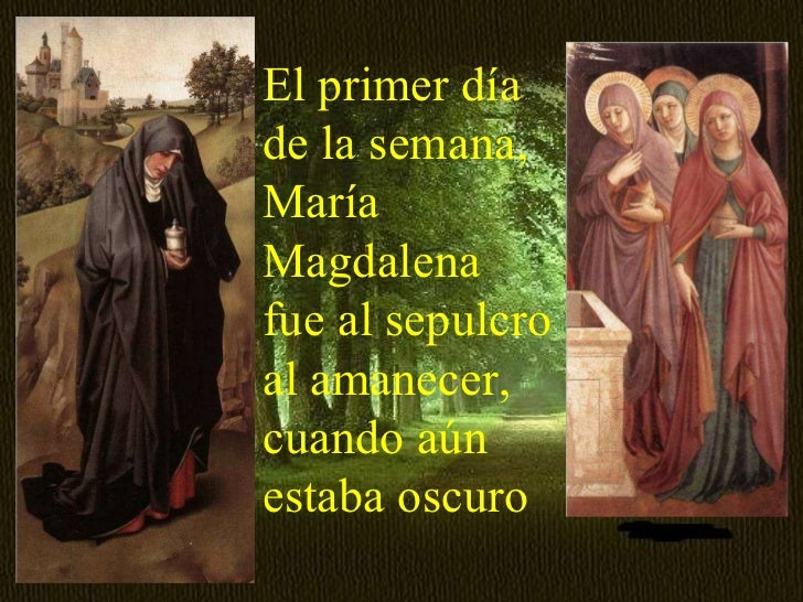 Resultado de imagen para El primer día de la semana, María Magdalena fue al sepulcro al amanecer