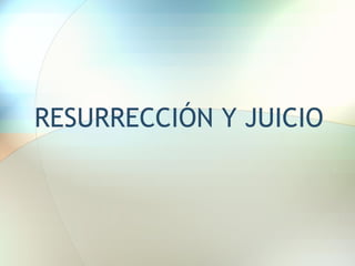 RESURRECCIÓN Y JUICIO 
