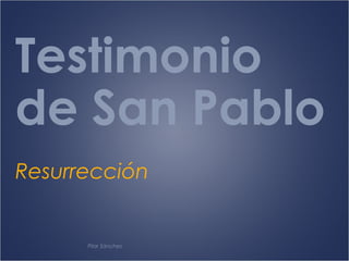 Testimonio
de San Pablo
Resurrección

Pilar Sánchez

 