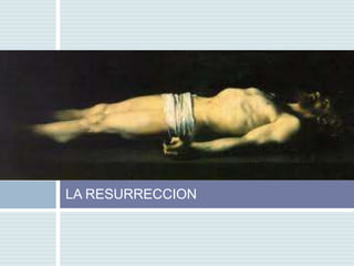 LA RESURRECCION
 