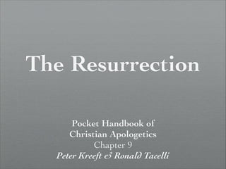 The Resurrection
Pocket Handbook of	

Christian Apologetics	

Chapter 9	

Peter Kreeft & Ronald Tacelli

 