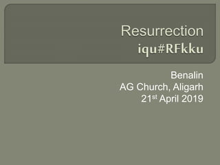 Benalin
AG Church, Aligarh
21st April 2019
 