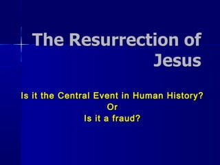 Is it the Central Event in Human History?Is it the Central Event in Human History?
OrOr
Is it a fraud?Is it a fraud?
 
