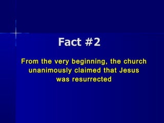 From the very beginning, the churchFrom the very beginning, the church
unanimously claimed that Jesusunanimously claimed that Jesus
was resurrectedwas resurrected
 