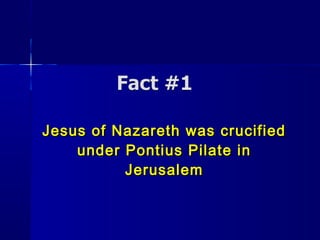 Jesus of Nazareth was crucifiedJesus of Nazareth was crucified
under Pontius Pilate inunder Pontius Pilate in
JerusalemJerusalem
 