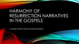 HARMONY OF 
RESURRECTION NARRATIVES 
IN THE GOSPELS 
A SHORT SURVEY FROM THE FOUR GOSPELS 
 