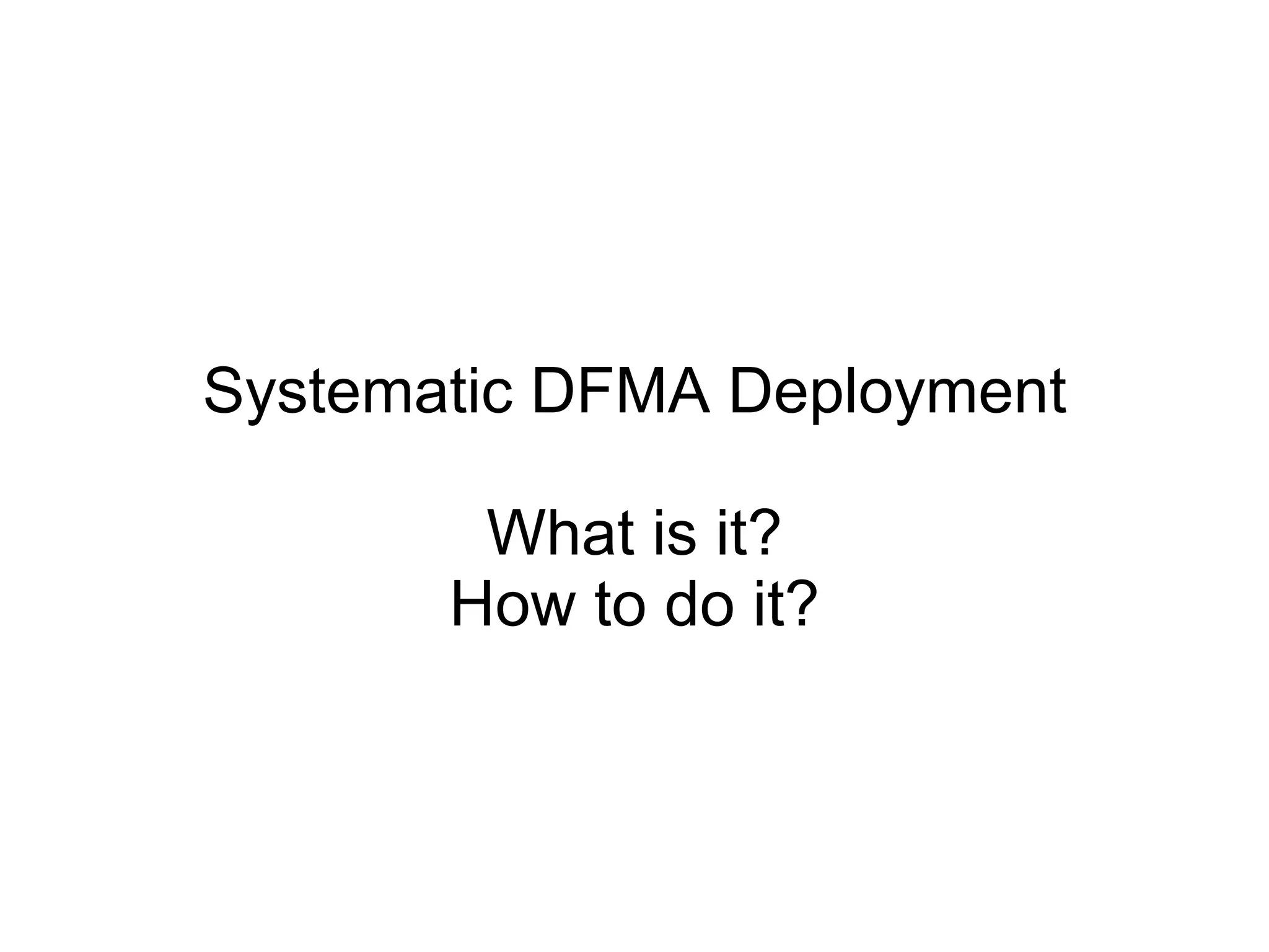 Systematic DFMA Deployment What is it? How to do it? 