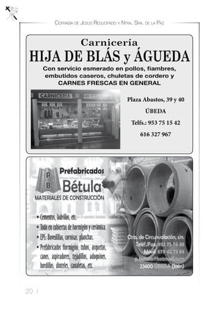 20 /
Cofradía de Jesús Resucitado y Ntra. Sra. de la Paz
Plaza Abastos, 39 y 40
ÚBEDA
Telfs.: 953 75 15 42
616 327 967
 