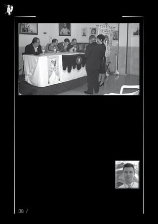 38 /
Cofradía de Jesús Resucitado y Ntra. Sra. de la Paz
	 De entre las muchas formas
que la cofradía tiene de buscar ingre-
sos, este año ha habido una novedad,
como es la participación en la feria de
la tapa, que ha supuesto, además de
un medio de obtener fondos, otra for-
ma de hacer convivencia entre los co-
laboradores y los asistentes a la mis-
ma.
	 Este año también se ha cele-
brado la segunda edición del concur-
so fotográfico “Resurrexit” en el que
han resultado premiadas dos instan-
táneas pertenecientes a D. Jon Ander
Terroba Expósito, que servirán para
ilustrar las distintas publicaciones de
la cofradía en el año 2014.
	 La nota negativa a destacar
de este año ha sido el gran número de
hermanos que nos han dejado. Ro-
guemos por sus almas con la espe-
ranza de que se encuentren disfrutan-
do de la presencia de Nuestro Señor
Resucitado.
	 No he querido realizar una
enumeración exhaustiva de todos los
actos de la cofradía, pues sería muy
extensa, pero no quiero dejar en el tin-
tero todos los cultos, reuniones de
junta directiva y de asamblea general,
convivencias, preparativos, ensayos,
colaboraciones habituales y celebra-
ciones que, en su conjunto dan senti-
do a la vida cofrade y que nos hacen
crecer como cofrades y como perso-
nas.
Pedro A.
Charriel Sánchez
Secretario
Fotografías de Francisco Pérez Martínez
 