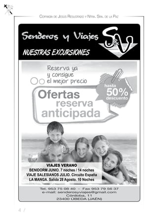 4 /
Cofradía de Jesús Resucitado y Ntra. Sra. de la Paz
VIAJES VERANO
Benidorm Junio. 7 noches / 14 noches
VIAJE SALESIANOS Julio. Circuito España
LA MANGA. Salida 28 Agosto. 10 Noches
 