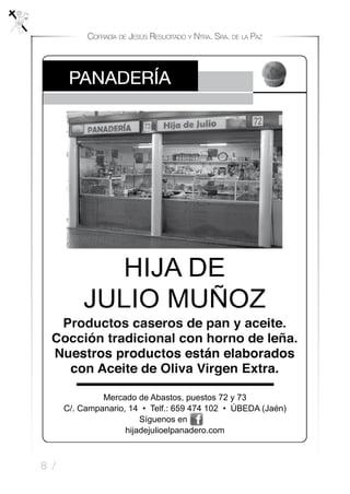 8 /
Cofradía de Jesús Resucitado y Ntra. Sra. de la Paz
Mercado de Abastos, puestos 72 y 73
C/. Campanario, 14 • Telf.: 659 474 102 • ÚBEDA (Jaén)
Síguenos en
hijadejulioelpanadero.com
 