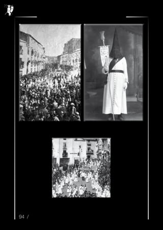 94 /
Cofradía de Jesús Resucitado y Ntra. Sra. de la Paz
Procesión del Resucitado por la calle Rastro, en la
primera década del siglo XX.
Sobre 1911-12, penitente del Resucitado en el
estudio fotográfico para ser inmortalizado. Luce
uno de los magníficos varales de Plata Meneses
rematado con tulipa de cristal.
Procesión del Resucitado por la plaza Vieja, camino de San Nicolás. Imagen sobre el trono
de Luis Martinez Artigas.
 
