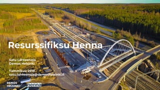 Satu Lähteenoja
Demos Helsinki
Tammikuu 2019
satu.lahteenoja@demoshelsinki.fi
Resurssifiksu Henna
 