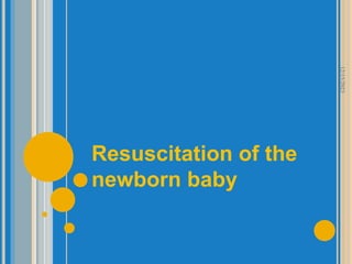 Resuscitation of the
newborn baby
12/15/2023
 