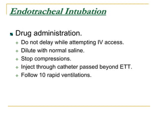 Oxygen TherapyInitiate ASAP. Do not delay BLS to obtain oxygen.Use highest possible FiO2.No risk in short term100% O2.Humidify if possible.Avoids plugging airways, adjuncts.Endotracheal IntubationProper tube size.Newborn: 3.5 mm 4 months-1 year: 4.0 mmChild > 1 year: [(Age + 16 ) / 4]Children < 8 years old.Small tracheal diameter.