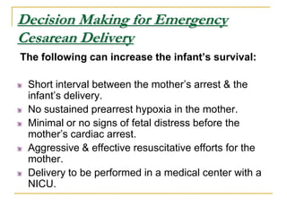 Resuscitation in PregnancyThere are two patients, mother & fetus.The best hope of fetal survival is maternal survival.Consider the physiologic changes.