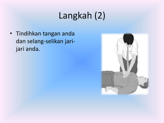 Langkah (2)
• Tindihkan tangan anda
  dan selang-selikan jari-
  jari anda.
 