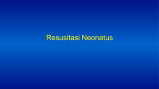 Resusitasi Neonatus
 